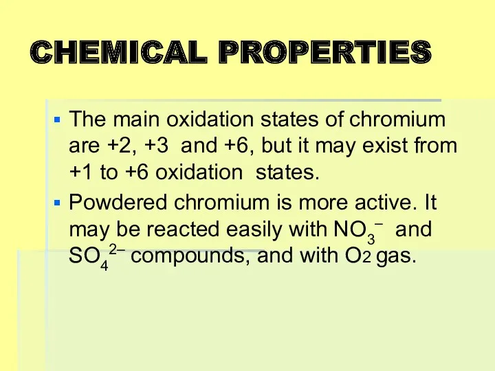 CHEMICAL PROPERTIES The main oxidation states of chromium are +2,