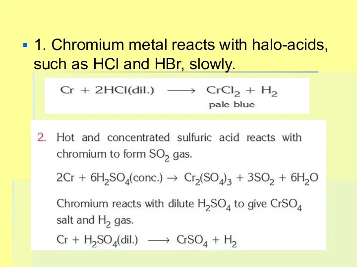 1. Chromium metal reacts with halo-acids, such as HCl and HBr, slowly.