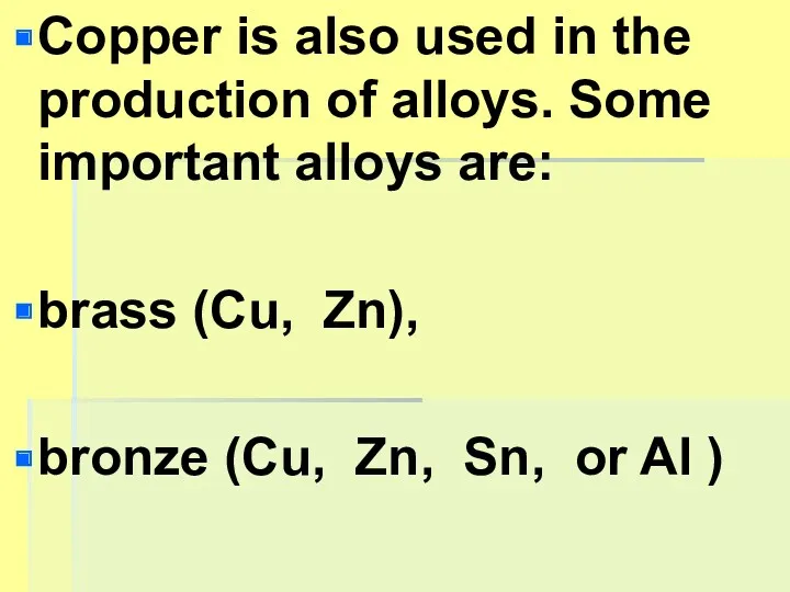 Copper is also used in the production of alloys. Some