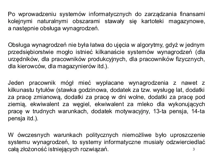 Po wprowadzeniu systemów informatycznych do zarządzania finansami kolejnymi naturalnymi obszarami