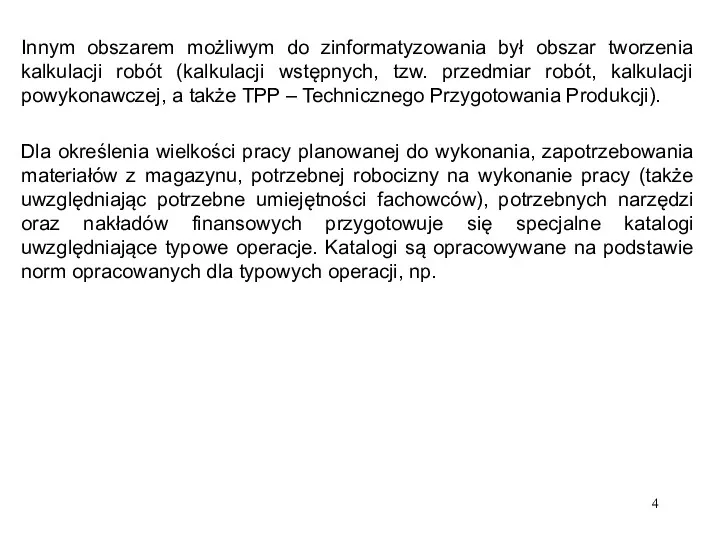 Innym obszarem możliwym do zinformatyzowania był obszar tworzenia kalkulacji robót