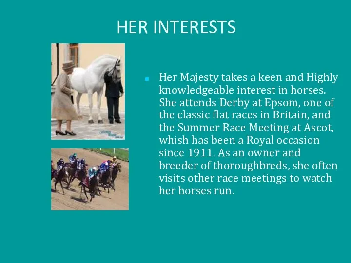 HER INTERESTS Her Majesty takes a keen and Highly knowledgeable