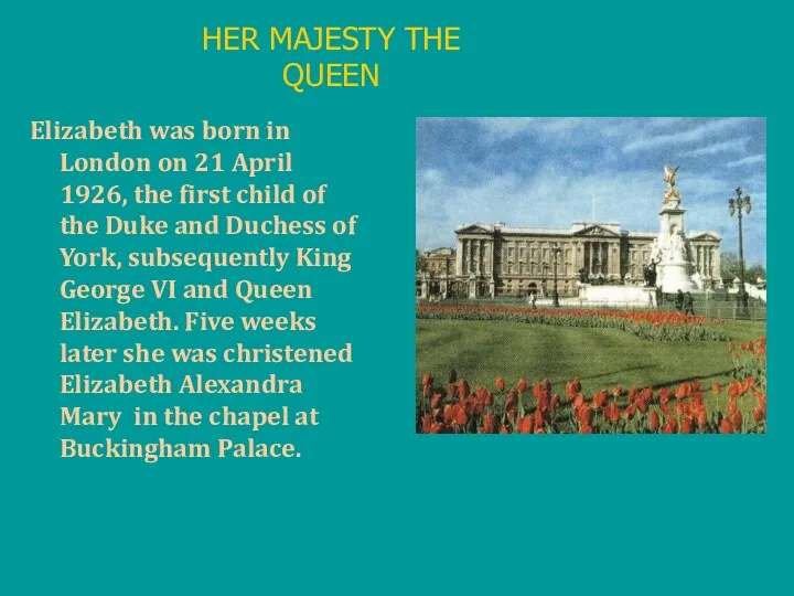 Elizabeth was born in London on 21 April 1926, the