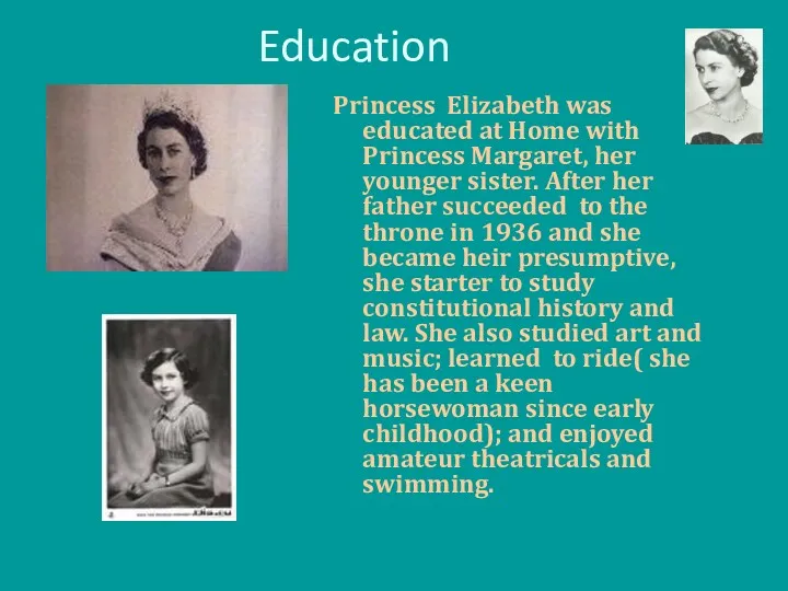 Education Princess Elizabeth was educated at Home with Princess Margaret,