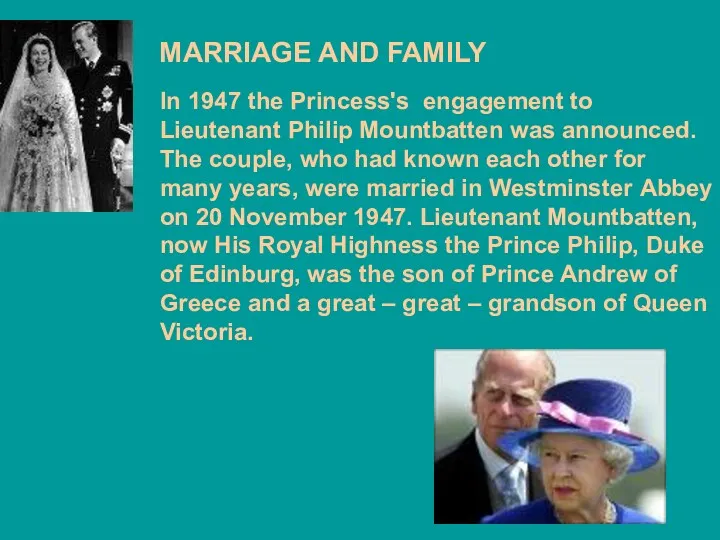 MARRIAGE AND FAMILY In 1947 the Princess's engagement to Lieutenant