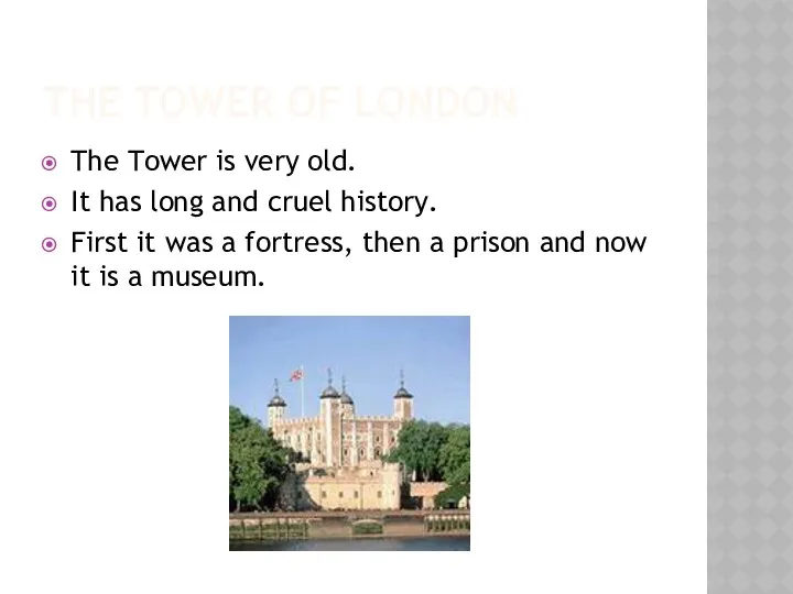 THE TOWER OF LONDON The Tower is very old. It