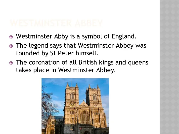 WESTMINSTER ABBEY Westminster Abby is a symbol of England. The legend says that