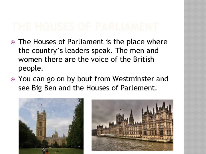THE HOUSES OF PARLIAMENT The Houses of Parliament is the place where the