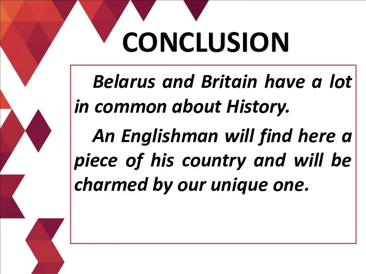 Belarus and Britain have a lot in common about History. An Englishman will
