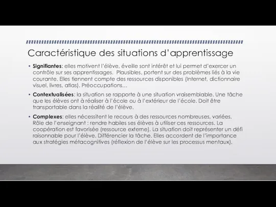 Caractéristique des situations d’apprentissage Signifiantes: elles motivent l’élève, éveille sont