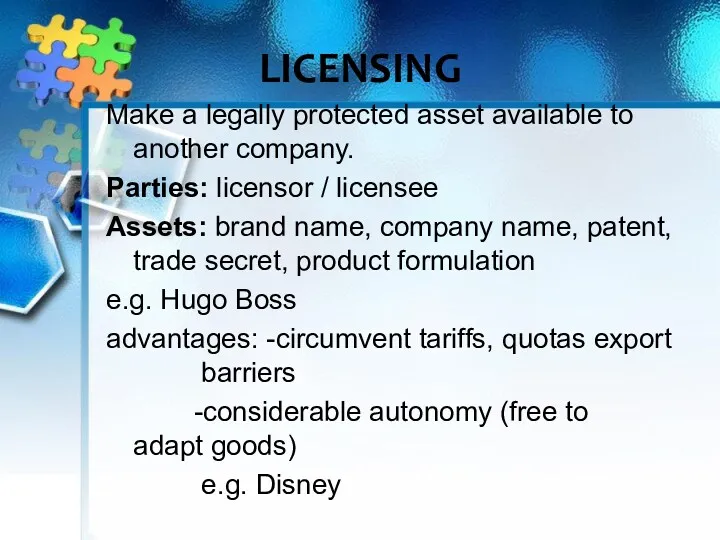 LICENSING Make a legally protected asset available to another company. Parties: licensor /