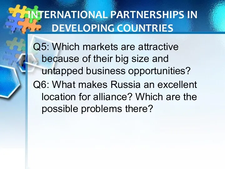 INTERNATIONAL PARTNERSHIPS IN DEVELOPING COUNTRIES Q5: Which markets are attractive because of their