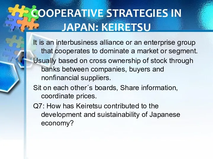 COOPERATIVE STRATEGIES IN JAPAN: KEIRETSU It is an interbusiness alliance or an enterprise