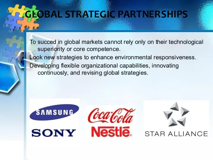 GLOBAL STRATEGIC PARTNERSHIPS To succed in global markets cannot rely only on their