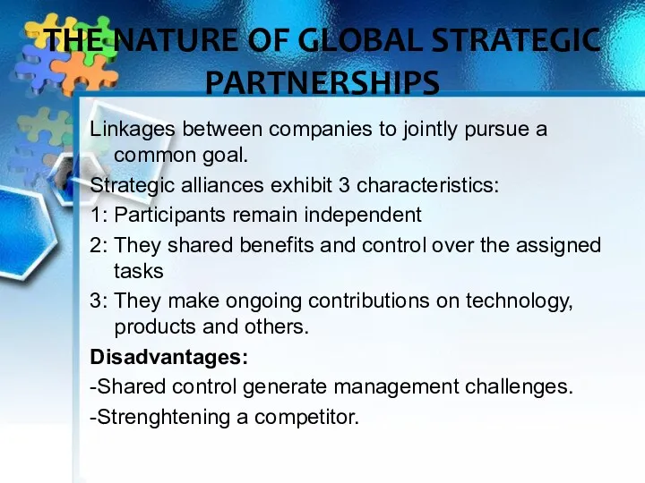 THE NATURE OF GLOBAL STRATEGIC PARTNERSHIPS Linkages between companies to jointly pursue a