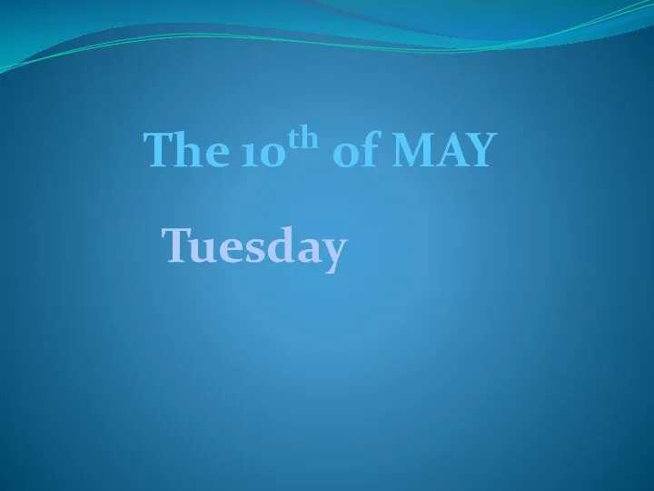 THe 10th of May. Tuesday