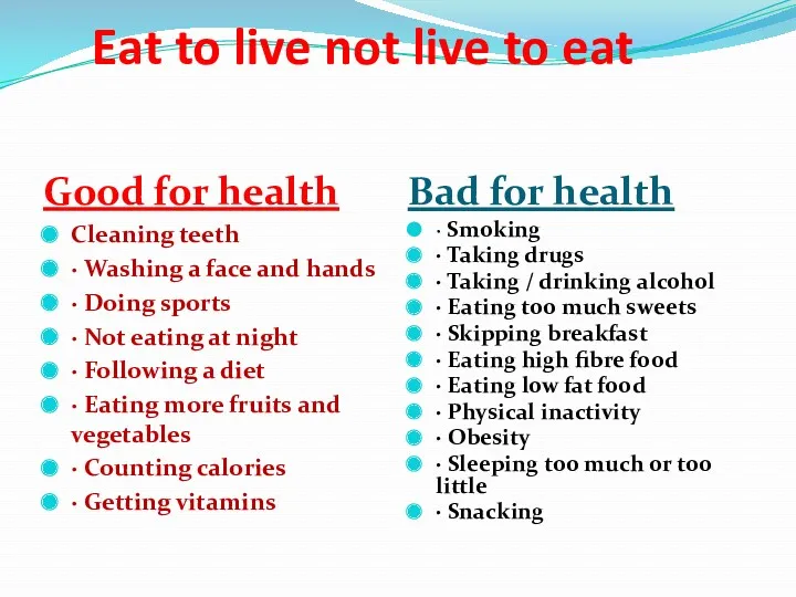 Eat to live not live to eat Good for health Bad for health