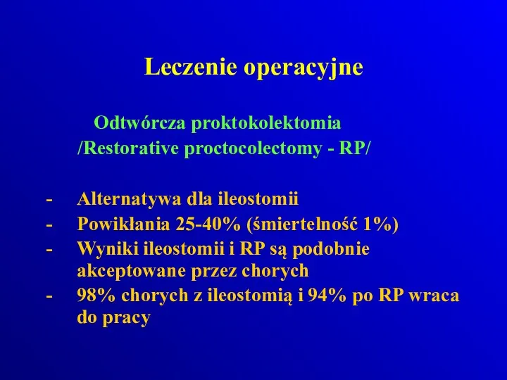 Leczenie operacyjne Odtwórcza proktokolektomia /Restorative proctocolectomy - RP/ Alternatywa dla