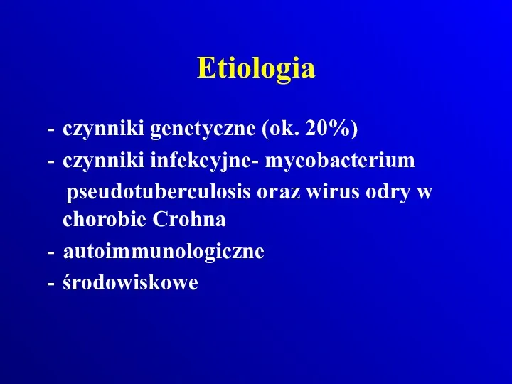 Etiologia czynniki genetyczne (ok. 20%) czynniki infekcyjne- mycobacterium pseudotuberculosis oraz