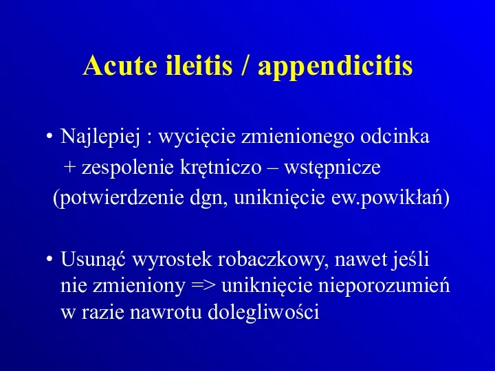 Acute ileitis / appendicitis Najlepiej : wycięcie zmienionego odcinka +