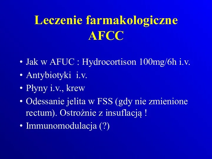 Leczenie farmakologiczne AFCC Jak w AFUC : Hydrocortison 100mg/6h i.v.