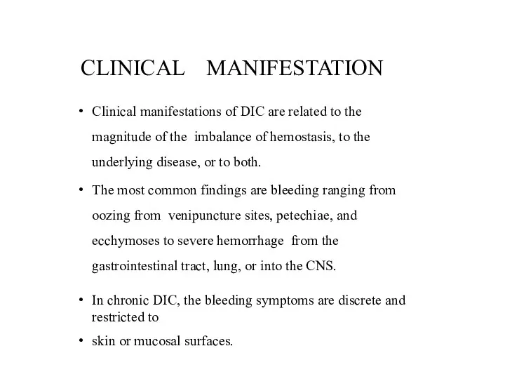 CLINICAL MANIFESTATION Clinical manifestations of DIC are related to the magnitude of the