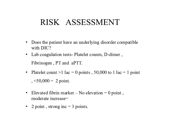 RISK ASSESSMENT Does the patient have an underlying disorder compatible with DIC? Lab