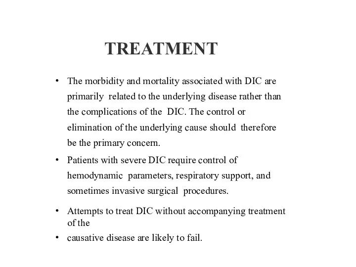 TREATMENT The morbidity and mortality associated with DIC are primarily related to the