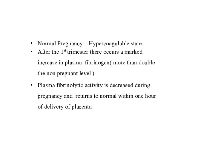 Normal Pregnancy – Hypercoagulable state. After the 1st trimester there occurs a marked