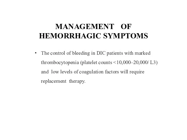 MANAGEMENT OF HEMORRHAGIC SYMPTOMS The control of bleeding in DIC patients with marked thrombocytopenia (platelet counts