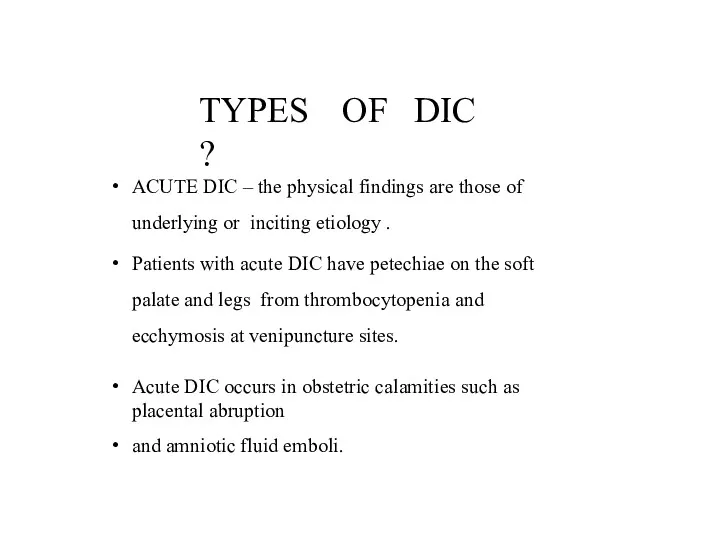 TYPES OF DIC ? ACUTE DIC – the physical findings are those of