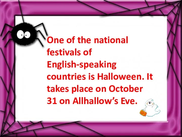 One of the national festivals of English-speaking countries is Halloween.