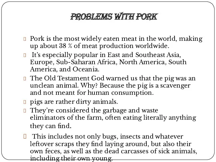 Problems with pork Pork is the most widely eaten meat
