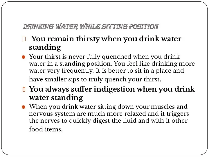 Drinking water while sitting position You remain thirsty when you