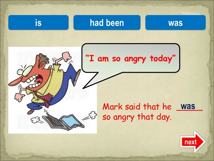 Mark said that he _____ so angry that day. “I