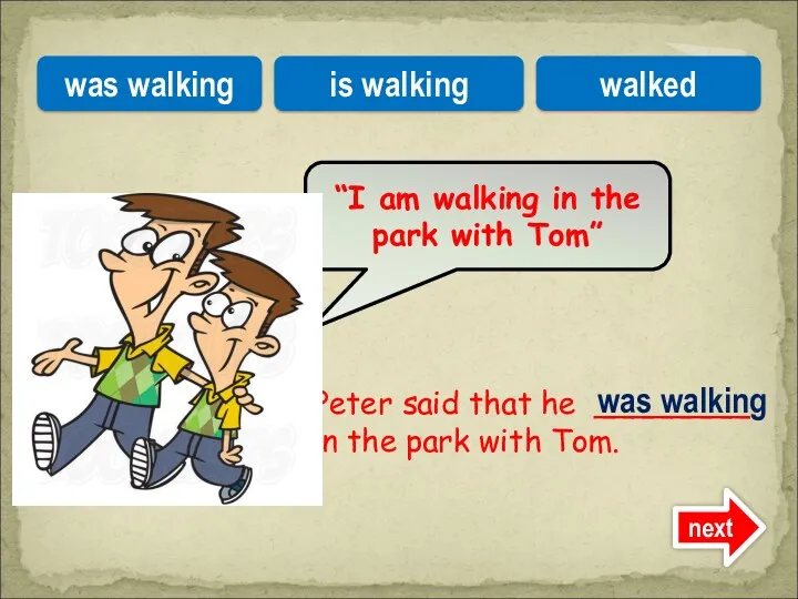 Peter said that he ________ in the park with Tom.