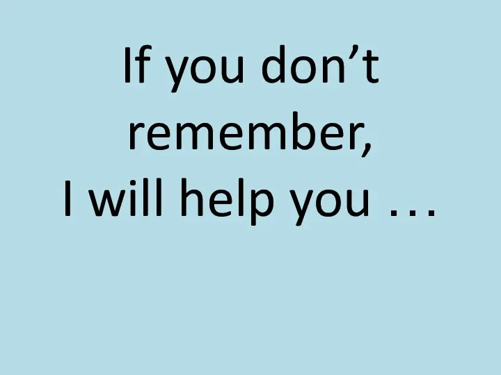 If you don’t remember, I will help you …