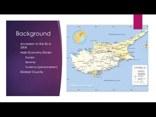 Background Accession to the EU in 2004 Main Economy Drivers Tourism Services Currency (pre-accession) Divided Country