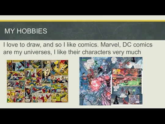 I love to draw, and so I like comics. Marvel,
