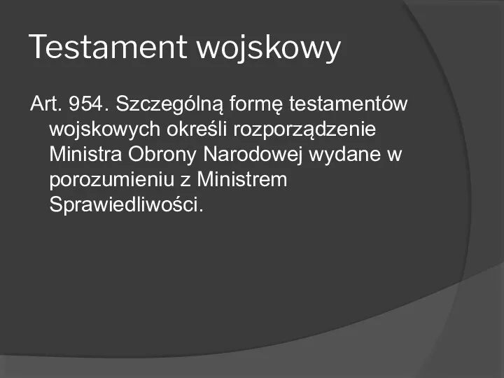 Testament wojskowy Art. 954. Szczególną formę testamentów wojskowych określi rozporządzenie Ministra Obrony Narodowej