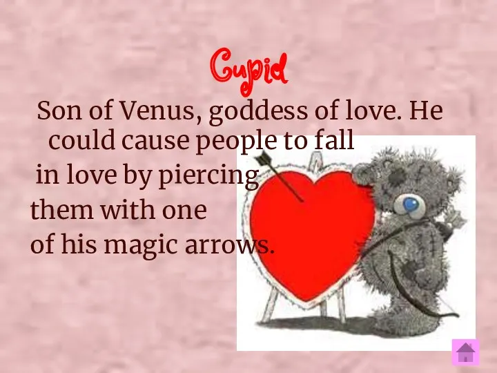 Cupid Son of Venus, goddess of love. He could cause
