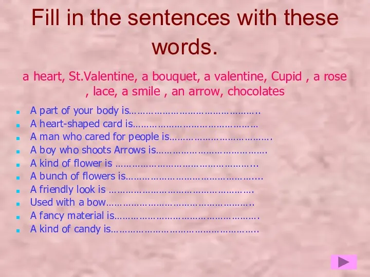 Fill in the sentences with these words. a heart, St.Valentine,