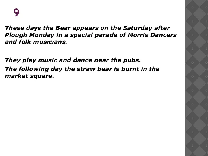 9 These days the Bear appears on the Saturday after