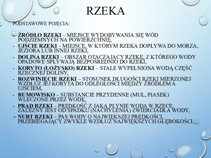 RZEKA PODSTAWOWE POJĘCIA: - ŹRÓDŁO RZEKI – MIEJSCE WYDOBYWANIA SIĘ