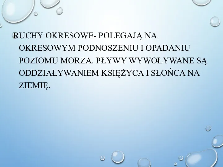 RUCHY OKRESOWE- POLEGAJĄ NA OKRESOWYM PODNOSZENIU I OPADANIU POZIOMU MORZA.