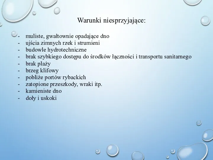 Warunki niesprzyjające: - muliste, gwałtownie opadające dno - ujścia zimnych