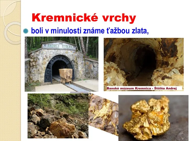 Kremnické vrchy boli v minulosti známe ťažbou zlata,