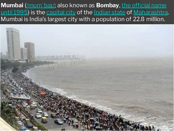Mumbai (/mʊmˈbaɪ/; also known as Bombay, the official name until