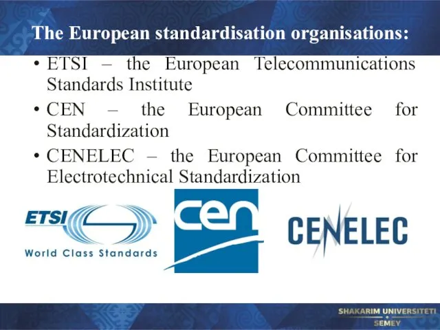 ETSI – the European Telecommunications Standards Institute CEN – the European Committee for