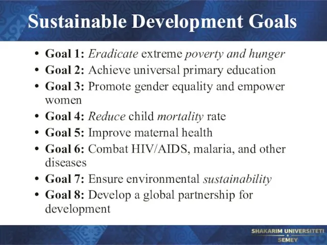 Sustainable Development Goals Goal 1: Eradicate extreme poverty and hunger Goal 2: Achieve